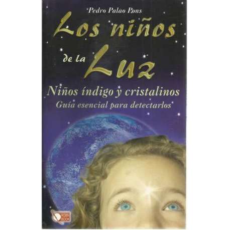 Los niños de la luz. Niños índigo y cristalinos. Guía esencial para detectarlos