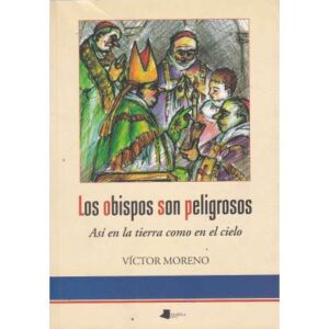 Los obispos son peligrosos. Así en la tierra como en el cielo