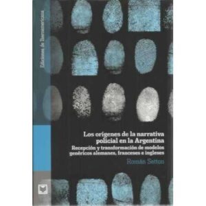 Los orígenes de la narrativa policial en la Argentina. Recepción y transformación de modelos genéricos alemanes, franceses e ing