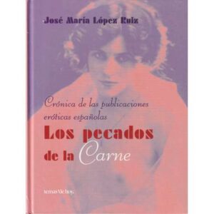 Los pecados de la carne. Crónica de las publicaciones eróticas españolas
