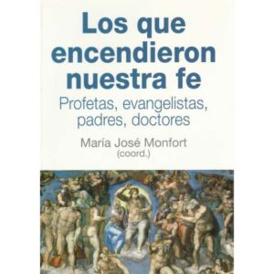 Los que encendiron nuestra fe. Profetas, evangelistas, padres, docotores