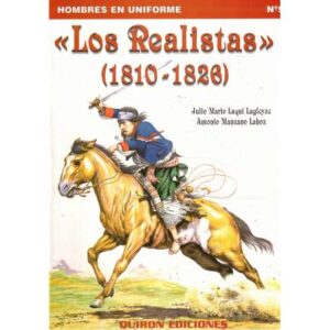 Los Realistas. 1810-1826. Virreinatos del Perú y del Río de la Plata, y Capitanía General de Chile
