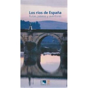 Los ríos de España. Rutas, paseos y aventuras