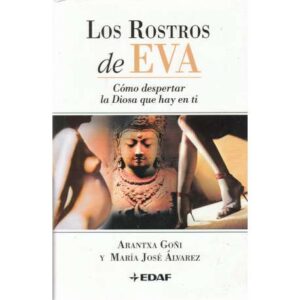 Los rostros de Eva. Cómo despertar la Diosa que hay en ti