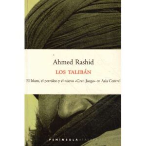Los talibán. El Islam, el petróleo y el nuevo Gran Juego en Asia Central