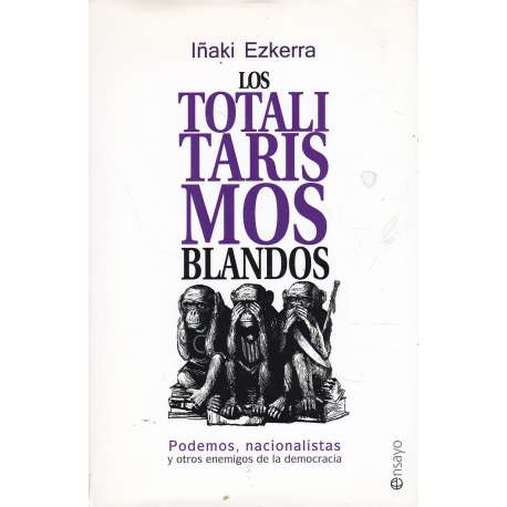 Los totalitarismos blandos. Podemos, nacionalistas y otros enemigos de la democracia