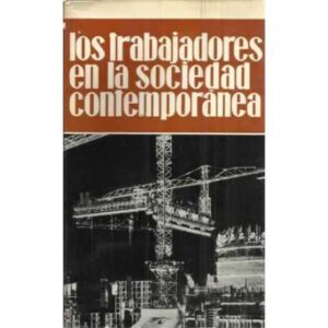 LOS TRABAJADORES EN LA SOCIEDAD CONTEMPORÁNEA