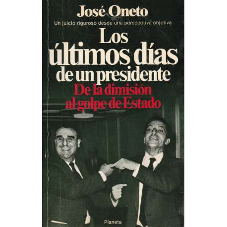 Los últimos días de un presidente. De la dimisión al golpe de Estado