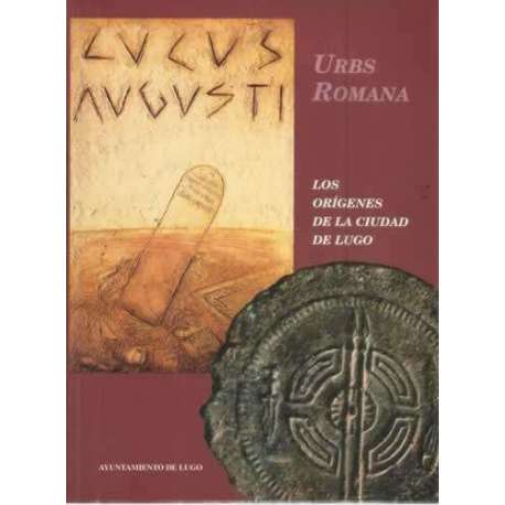 Lucus Augusti, Urbs Romana. Los orígenes de la ciudad de Lugo