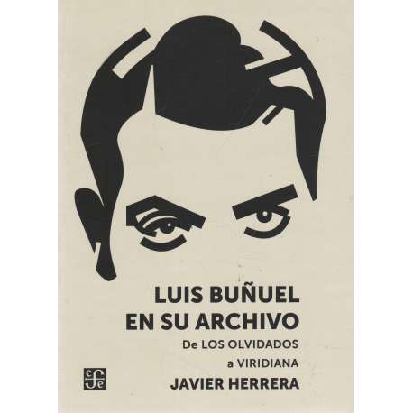 Luis Buñuel en su archivo. De los olvidados a Viridiana