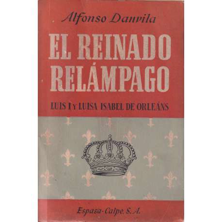 El reinado relámpago. Luis I y Luisa Isabel de Orleáns