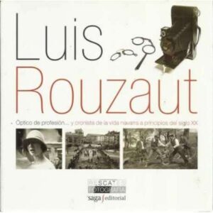 Luis Rouzaut. Óptico de profesión y cronista de la vida navarra a principios del siglo XX