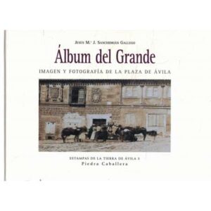 Álbum del Grande. Imágen y fotografía de la plaza de Ávila