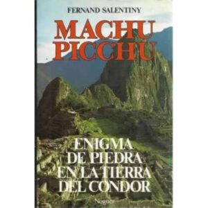 MACHU PICCHU. Enigma de piedra en la tierra del cóndor
