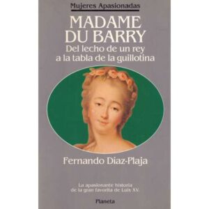 Madame du Barry. Del lecho de un rey a la tabla de la guillotina