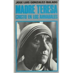 MADRE TERESA. Cristo en los arrabales