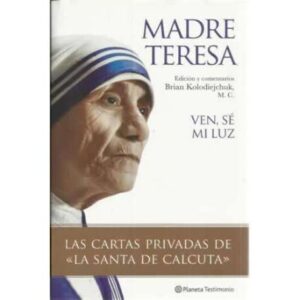 Madre Teresa. Ven, sé mi luz