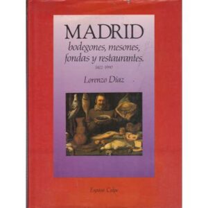 Madrid. Bodegones, mesones, fondas y restaurantes. 1412-1990