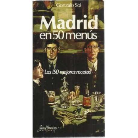 Madrid en 50 menús. Las 150 mejores recetas
