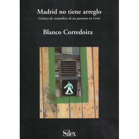 Madrid no tiene arreglo. Crónica de costumbres de un paseante en Corte