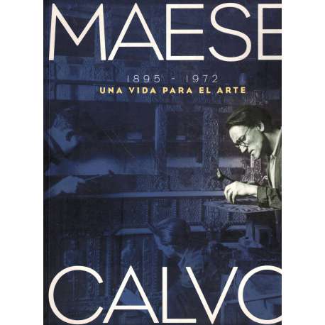 Maese Calvo. 1895-1972 Una vida para el arte