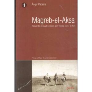 Magreb-el-Aksa. Recuerdo de cuatro viajes por Yebala y por el Rif