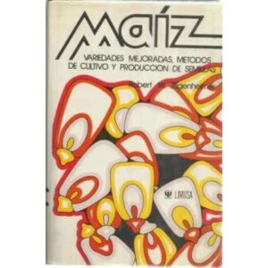 Maíz. Variedades mejoradas, métodos de cultivo y producción de semillas