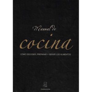 Manual de cocina. Como escoger, preparar y servir los alimentos