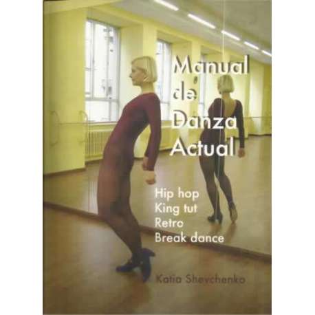 Manual de Danza Actual. Hip Hop, King tut, Retro, Break Dance