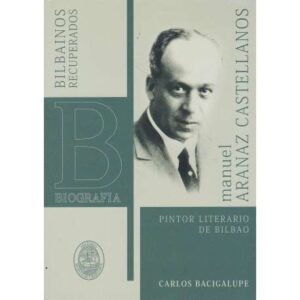 Manuel Aranaz Castellanos. Pintor literario de Bilbao