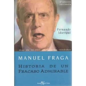 Manuel Fraga. Historia de un fracaso admirable