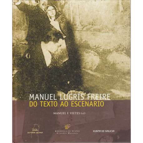 Manuel Lugrís Freire, do texto ao escenario