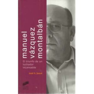 MANUEL VÁZQUEZ MONTALBÁN. El triunfo de un luchador incansable