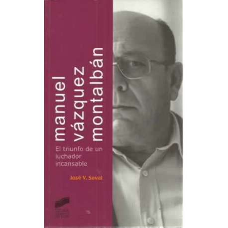 MANUEL VÁZQUEZ MONTALBÁN. El triunfo de un luchador incansable