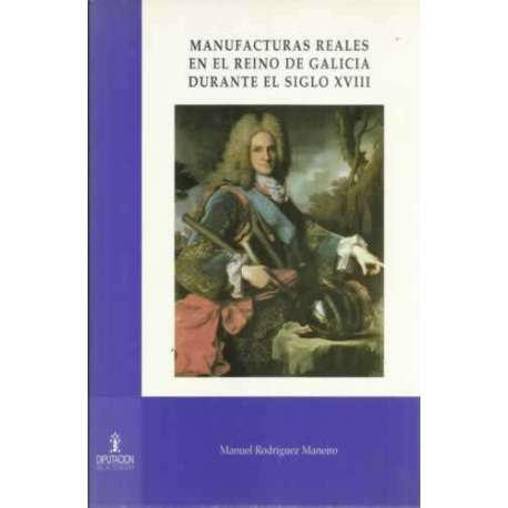 Manufacturas reales en el reino de Galicia durante el siglo XVIII