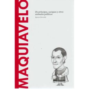 Maquiavelo. De príncipes, caciques y otros animales políticos
