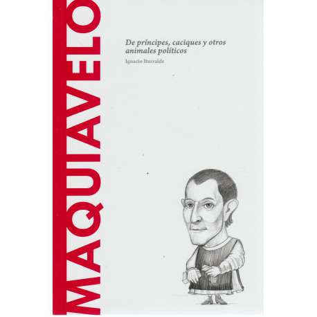 Maquiavelo. De príncipes, caciques y otros animales políticos