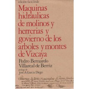 Maquinas hidraulicas de molinos y herrerias y govierno de los arboles y montes...