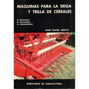 Máquinas para la siega y trilla de cereales. Segadoras, trilladoras, cosechadoras
