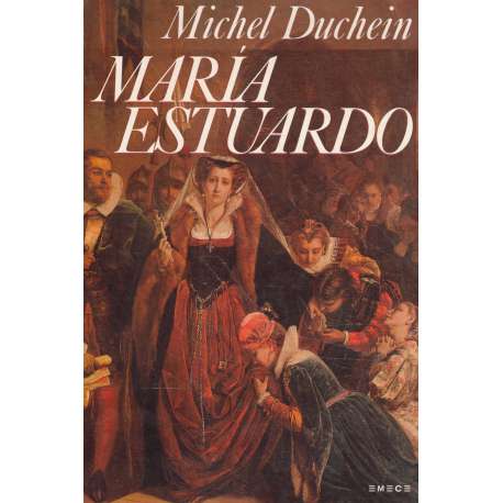 María Estuardo. La mujer, el mito