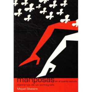 Mariposas en el cuarto oscuro. Memorias de un pornógrafo