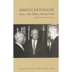 Martín Heidegger. Cartas a Max Müller y Bernhard Welte
