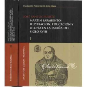 Martín Sarmiento: Ilustración, educación y utopía en la España del Siglo XVIII. 2 tomos