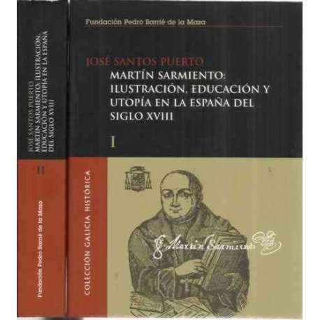Martín Sarmiento: Ilustración, educación y utopía en la España del Siglo XVIII. 2 tomos