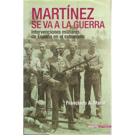 Martínez se va a la guerra. Intervenciones militares de España en el extranjero