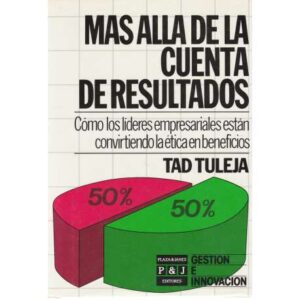 Más allá de la cuenta de resultados. Cómo los líderes empresariales están convirtiendo la ética en beneficios
