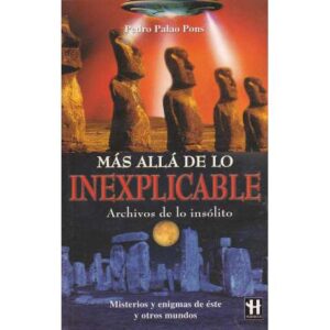 Más allá de lo inexplicable. Archivos de lo insólito. Misterios y enigmas de éste y otros mundos