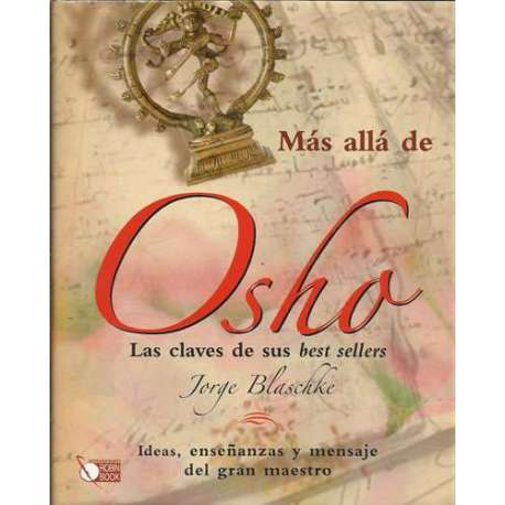 Más allá de Osho. Las claves de sus best sellers. Ideas, enseñanzas y mensajes del gran maestro