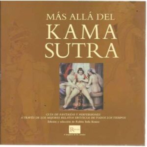 Más allá del Kamasutra. Guía de fantasías y perversiones a través de los mejores relatos eróticos de todos los tiempos