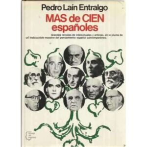 MÁS DE CIEN ESPAÑOLES. Grandes retratos de intelectuales y artistas, en la pluma de un indiscutible maestro del pensamiento espa